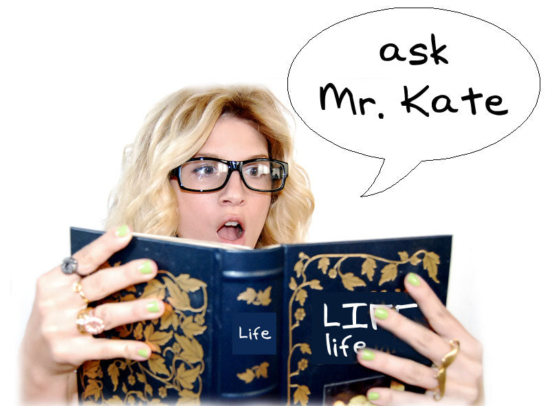 ask Mr. Kate!