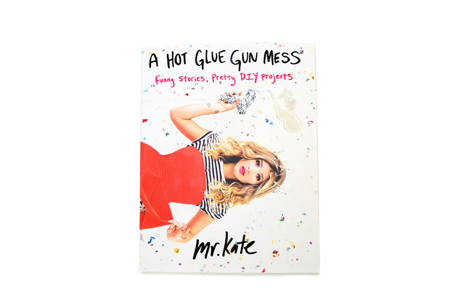 A Hot Glue Gun Mess: Funny Stories, Pretty DIY Projects - EXCLUSIVE SIGNED COPY